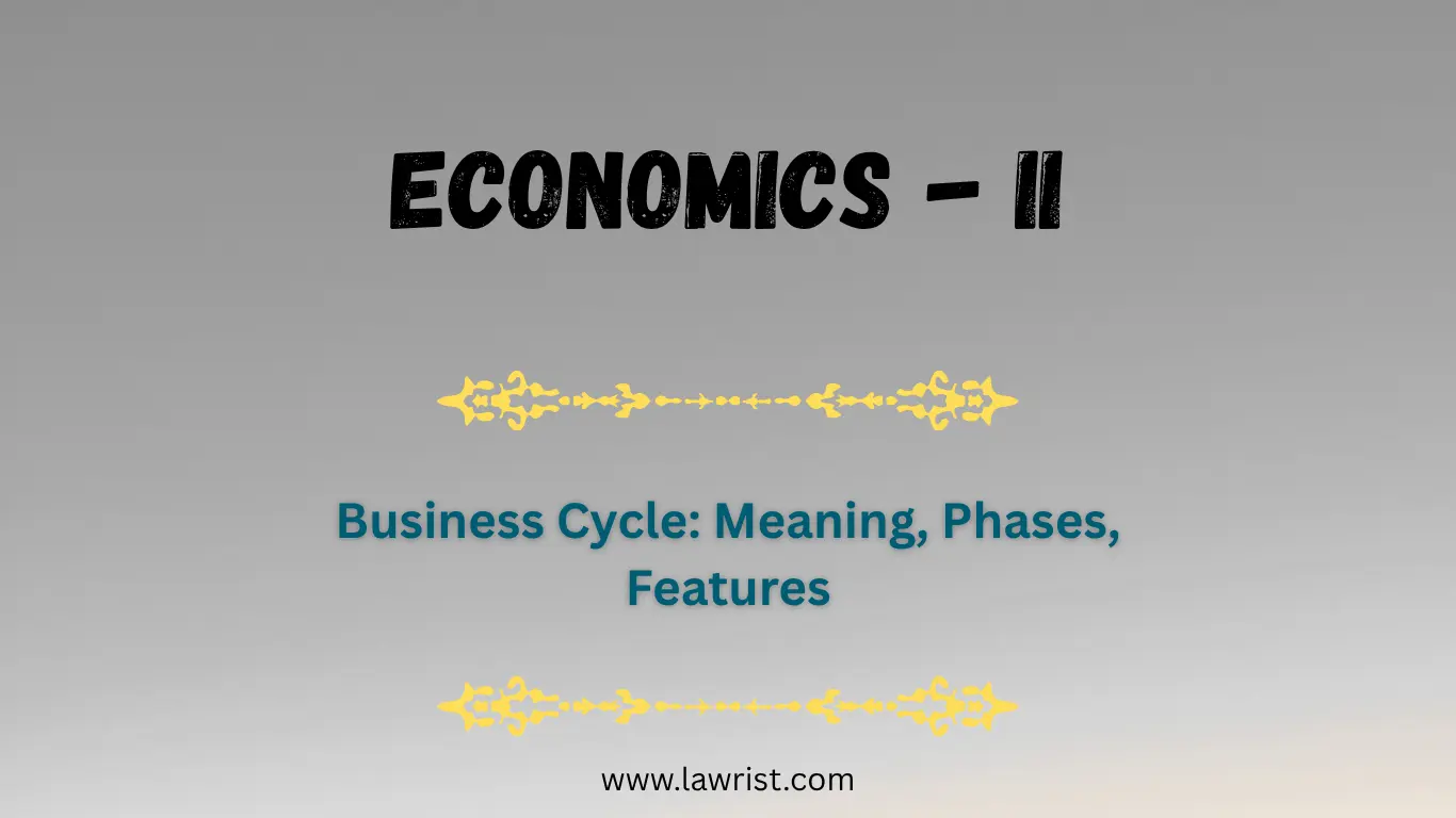 Business Cycle: Meaning, Phases, Features | Economics